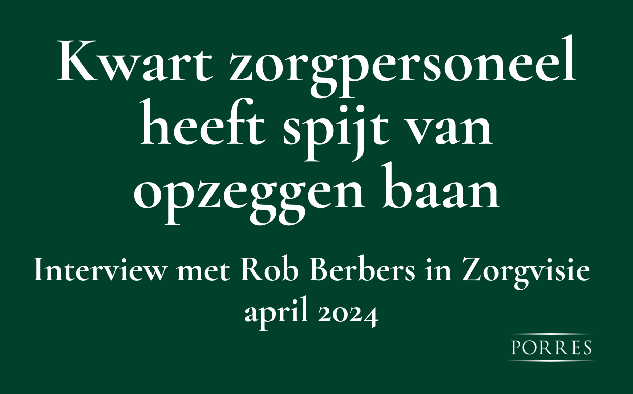 Kwart zorgpersoneel heeft spijt van opzeggen baan. Interview met Rob Berbers in Zorgvisie april 2024